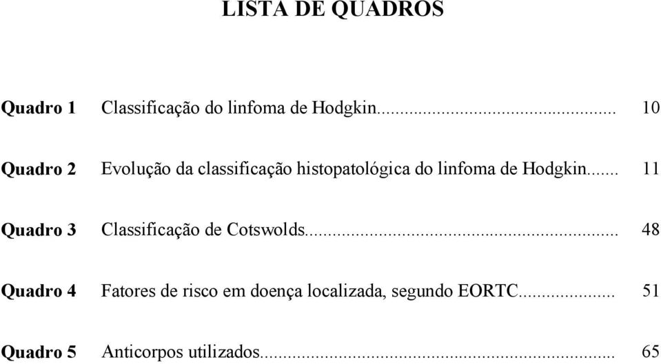Hodgkin... 11 Quadro 3 Classificação de Cotswolds.