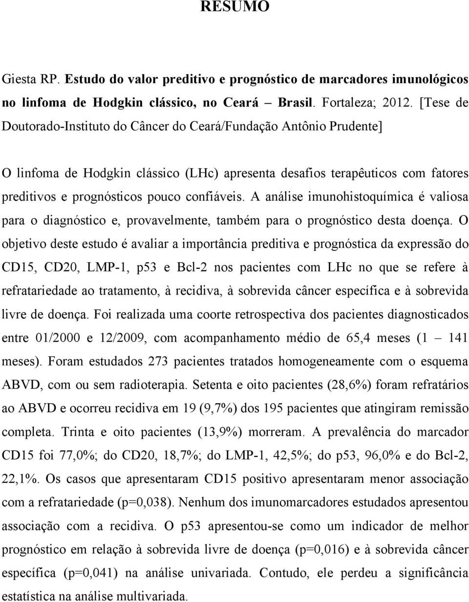 A análise imunohistoquímica é valiosa para o diagnóstico e, provavelmente, também para o prognóstico desta doença.