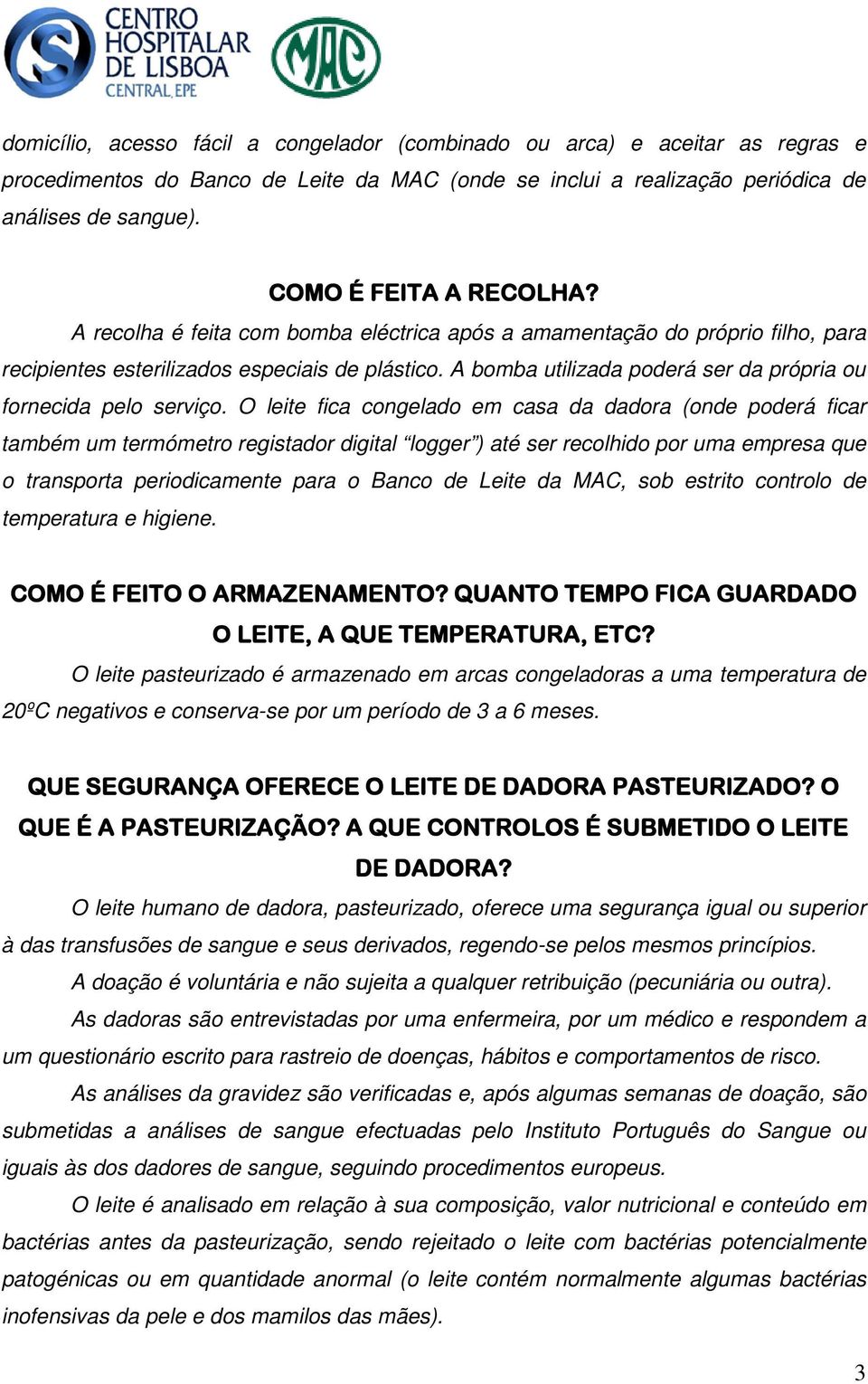 A bomba utilizada poderá ser da própria ou fornecida pelo serviço.