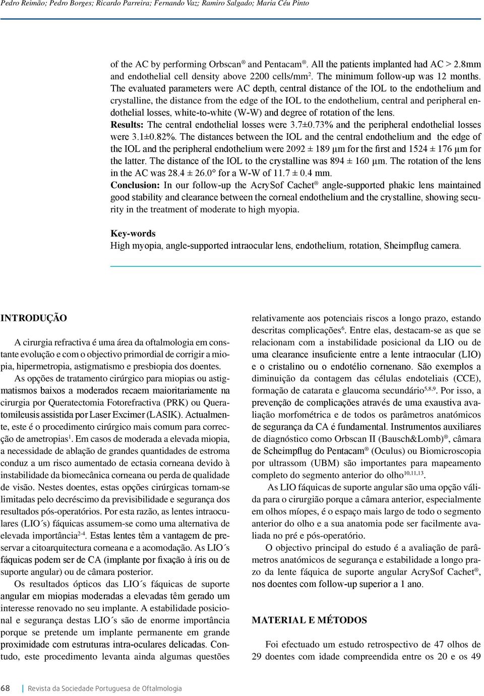 The evaluated parameters were AC depth, central distance of the IOL to the endothelium and crystalline, the distance from the edge of the IOL to the endothelium, central and peripheral endothelial