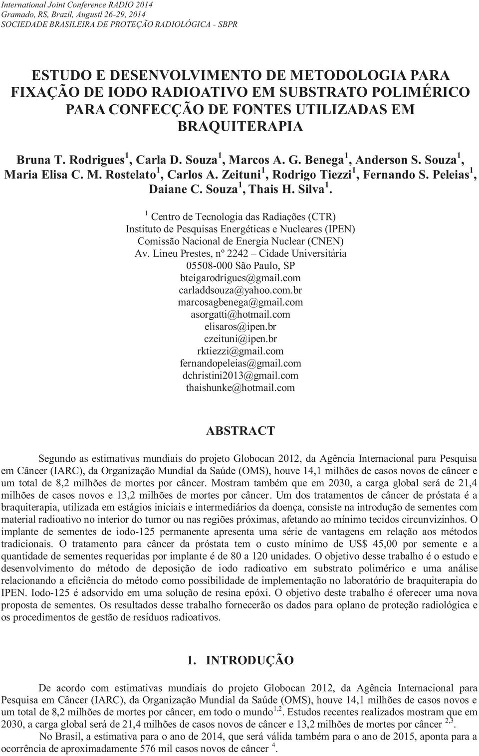 Zeituni 1, Rodrigo Tiezzi 1, Fernando S. Peleias 1, Daiane C. Souza 1, Thais H. Silva 1.