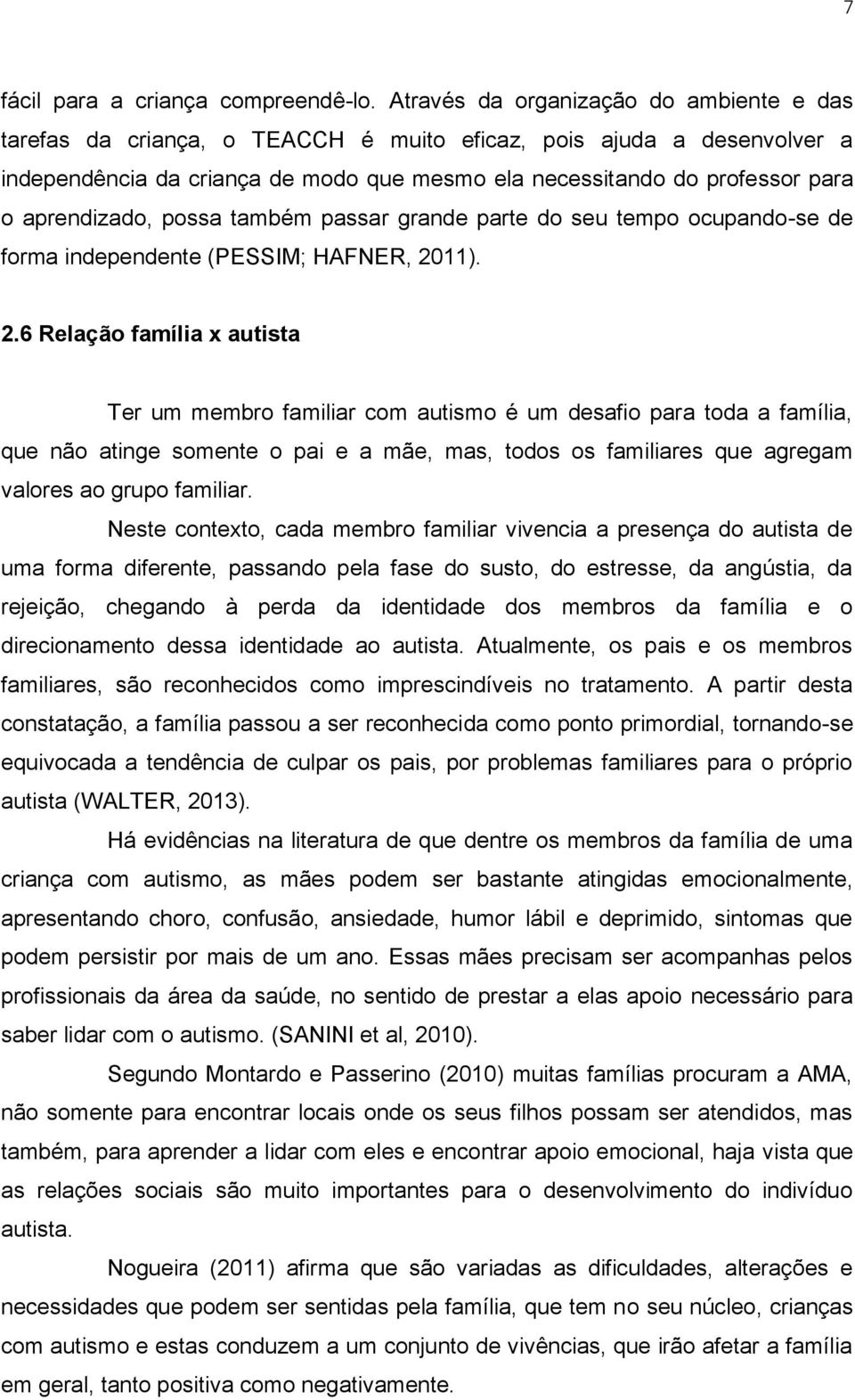 aprendizado, possa também passar grande parte do seu tempo ocupando-se de forma independente (PESSIM; HAFNER, 20