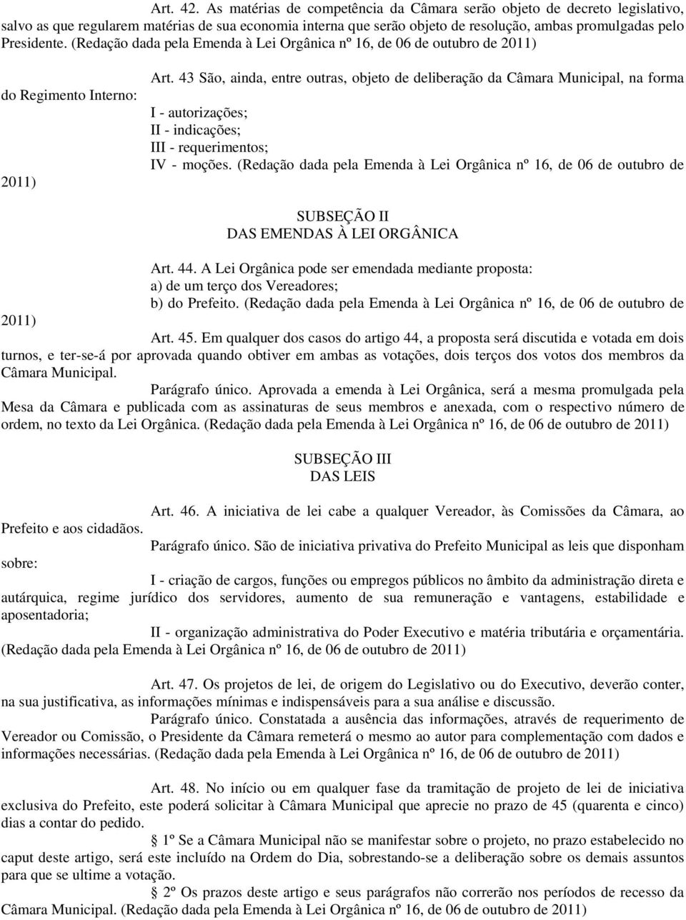 (Redação dada pela Emenda à Lei Orgânica nº 16, de 06 de outubro de 2011) do Regimento Interno: 2011) Art.