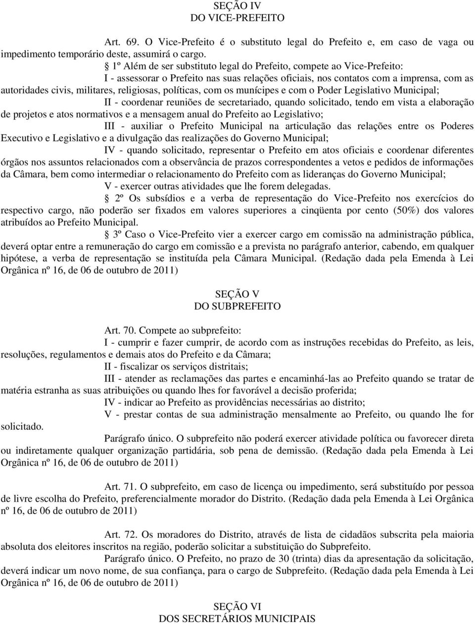 religiosas, políticas, com os munícipes e com o Poder Legislativo Municipal; II - coordenar reuniões de secretariado, quando solicitado, tendo em vista a elaboração de projetos e atos normativos e a