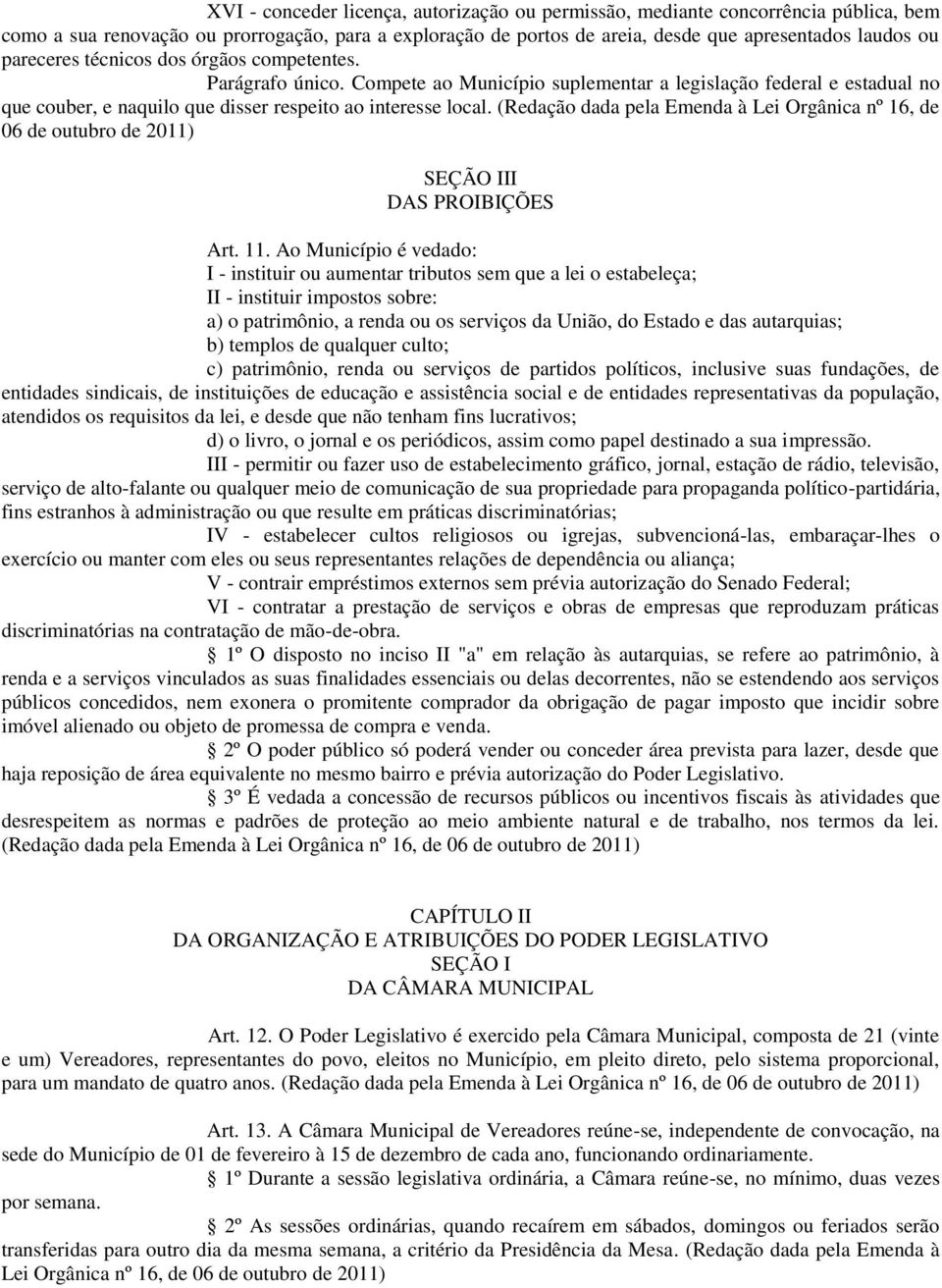 (Redação dada pela Emenda à Lei Orgânica nº 16, de 06 de outubro de 2011) SEÇÃO III DAS PROIBIÇÕES Art. 11.