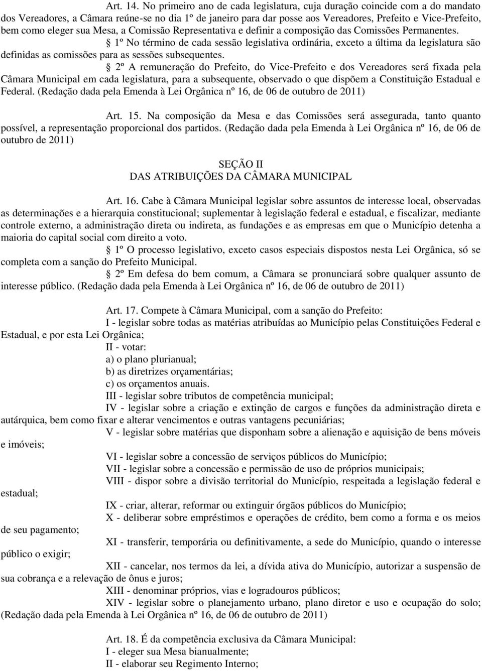 eleger sua Mesa, a Comissão Representativa e definir a composição das Comissões Permanentes.