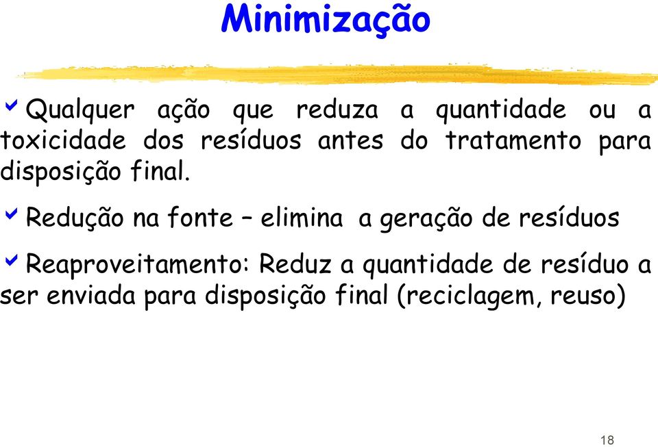 Redução na fonte elimina a geração de resíduos Reaproveitamento: