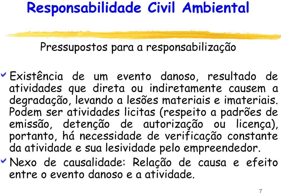 Podem ser atividades licitas (respeito a padrões de emissão, detenção de autorização ou licença), portanto, há necessidade