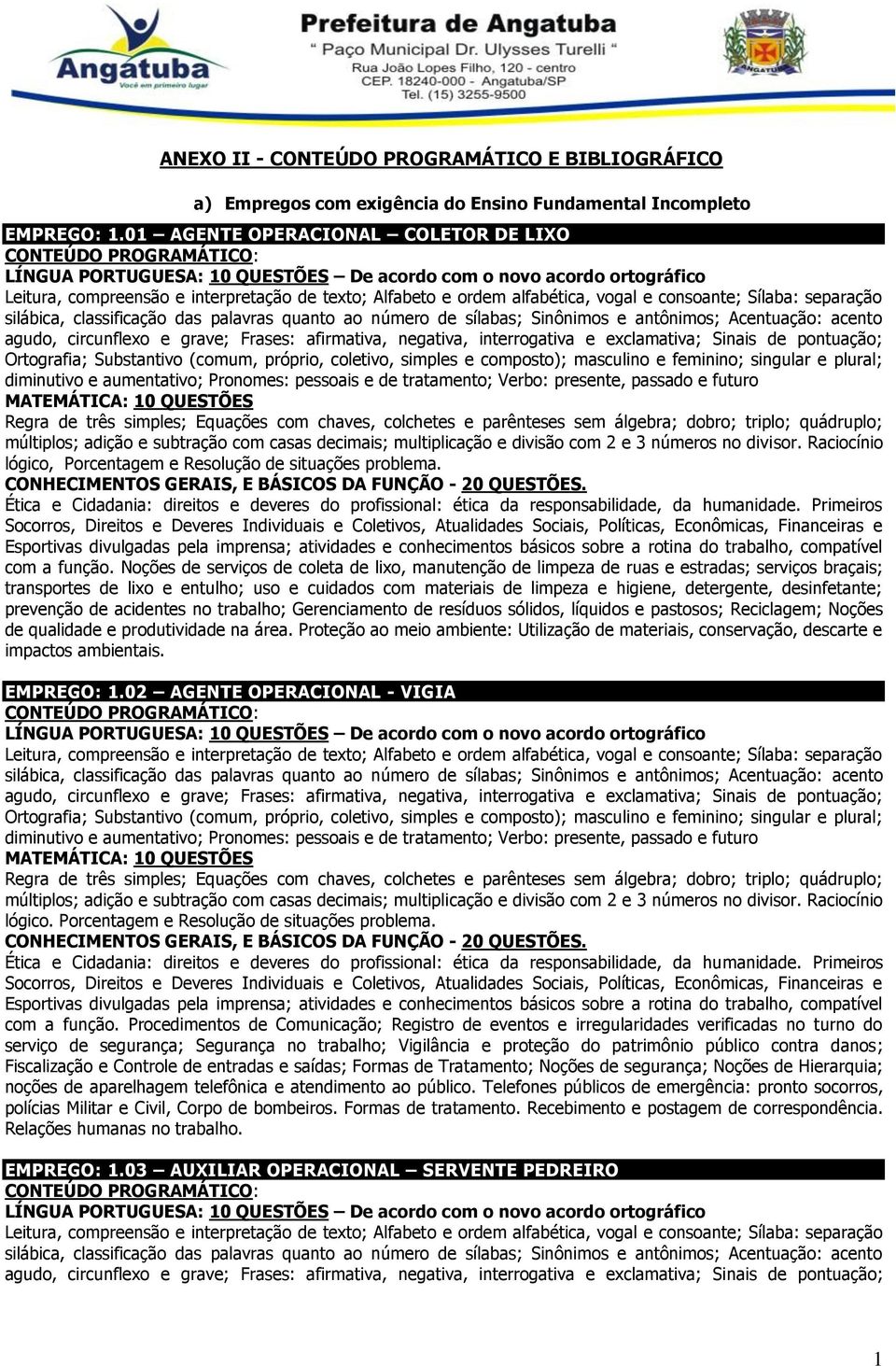 Noções de serviços de coleta de lixo, manutenção de limpeza de ruas e estradas; serviços braçais; transportes de lixo e entulho; uso e cuidados com materiais de limpeza e higiene, detergente,