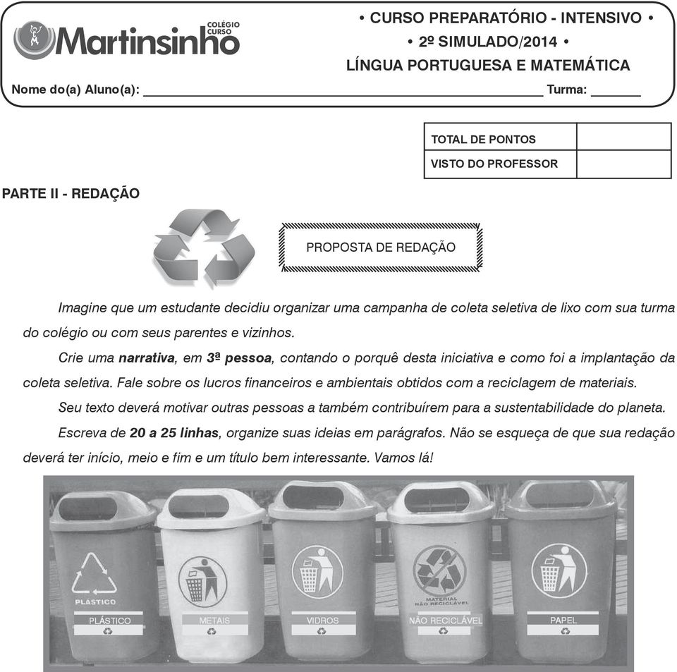 Crie uma narrativa, em 3ª pessoa, contando o porquê desta iniciativa e como foi a implantação da coleta seletiva.