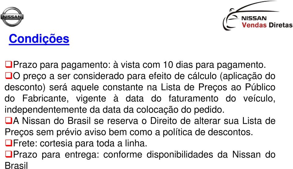 Fabricante, vigente à data do faturamento do veículo, independentemente da data da colocação do pedido.