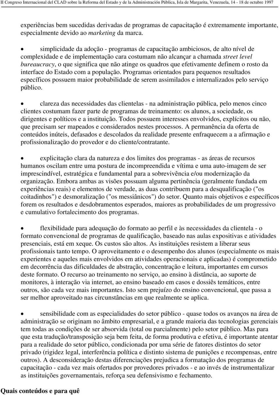 atinge os quadros que efetivamente definem o rosto da interface do Estado com a população.