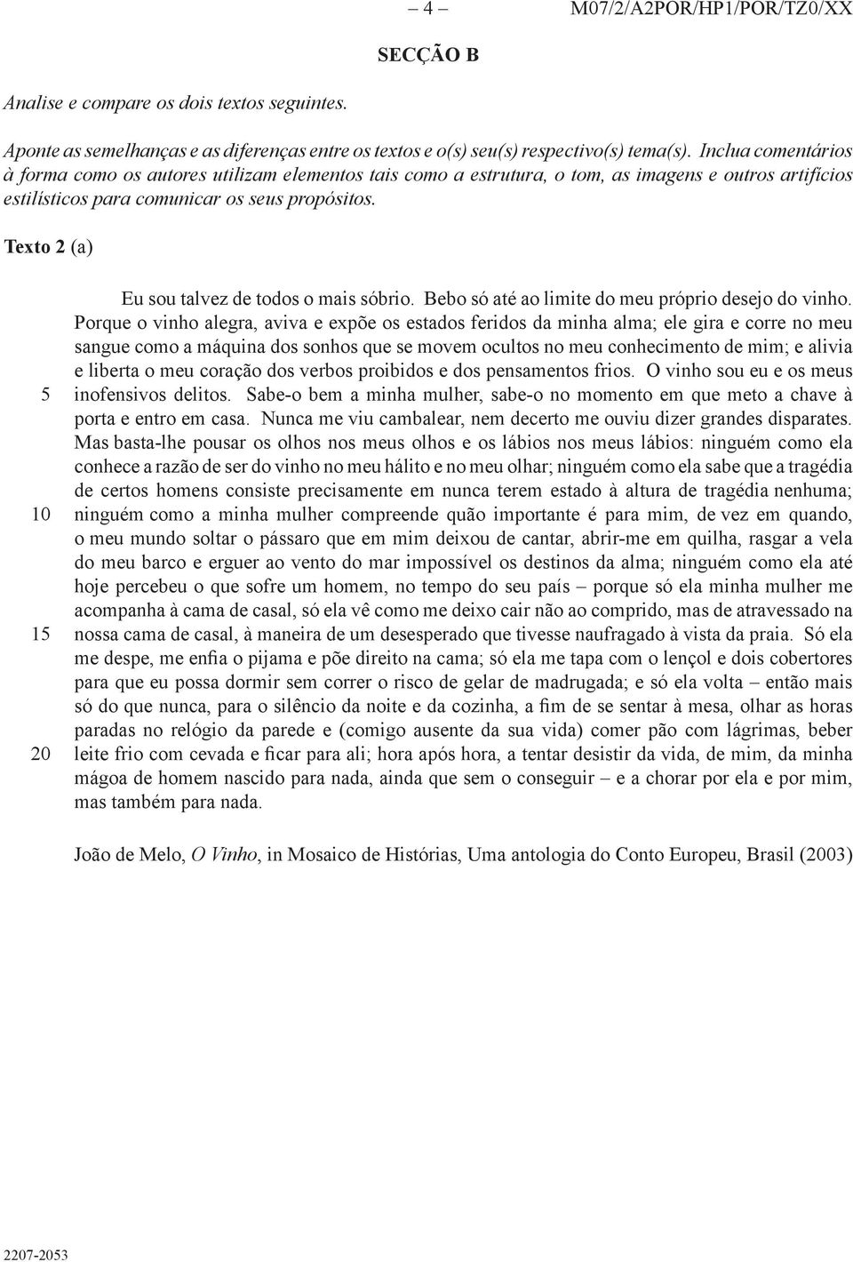 Texto 2 (a) Eu sou talvez de todos o mais sóbrio. Bebo só até ao limite do meu próprio desejo do vinho.