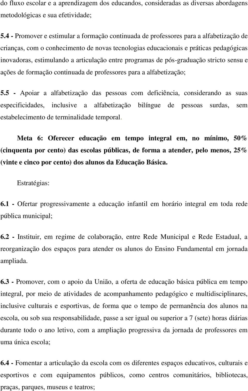 articulação entre programas de pós-graduação stricto sensu e ações de formação continuada de professores para a alfabetização; 5.