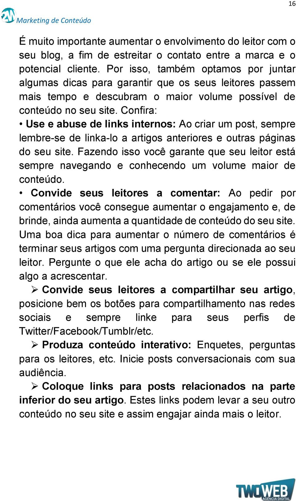 Confira: Use e abuse de links internos: Ao criar um post, sempre lembre-se de linka-lo a artigos anteriores e outras páginas do seu site.