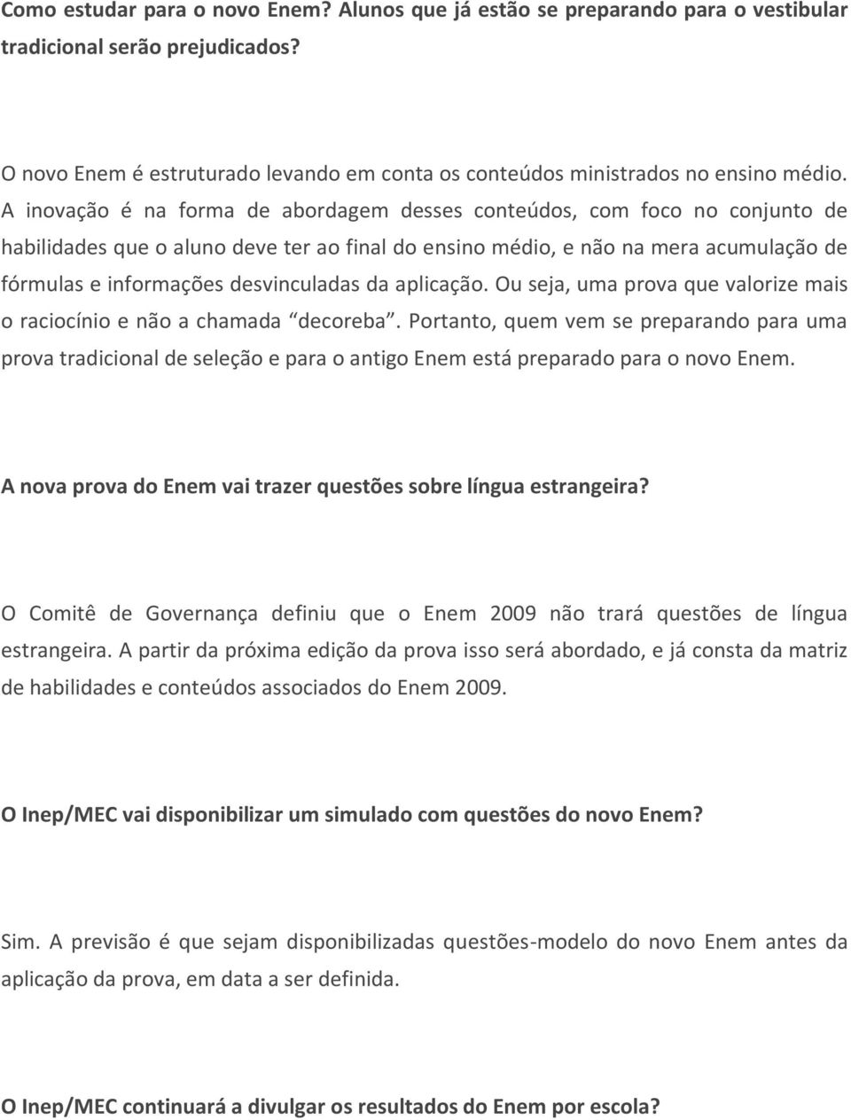 desvinculadas da aplicação. Ou seja, uma prova que valorize mais o raciocínio e não a chamada decoreba.