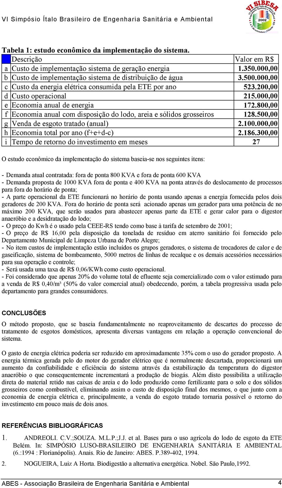 000,00 e Economia anual de energia 172.800,00 f Economia anual com disposição do lodo, areia e sólidos grosseiros 128.500,00 g Venda de esgoto tratado (anual) 2.100.