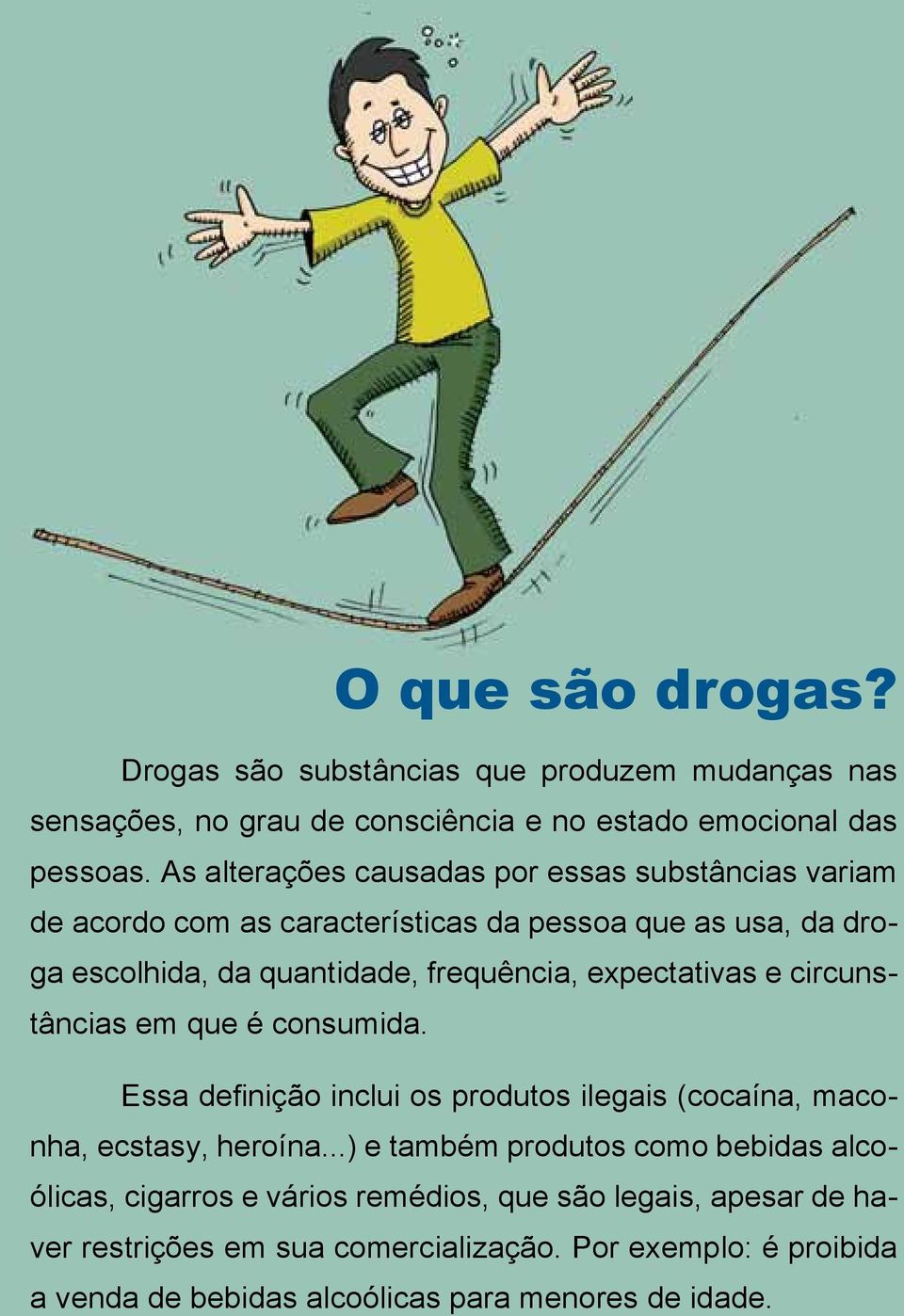 e circunstâncias em que é consumida. Essa definição inclui os produtos ilegais (cocaína, maconha, ecstasy, heroína.