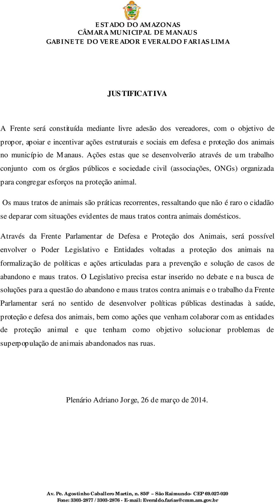 Os maus tratos de animais são práticas recorrentes, ressaltando que não é raro o cidadão se deparar com situações evidentes de maus tratos contra animais domésticos.