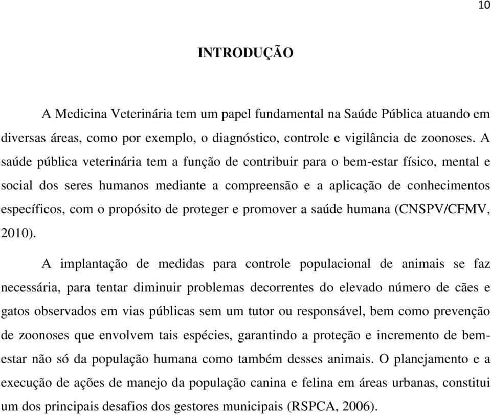 proteger e promover a saúde humana (CNSPV/CFMV, 2010).