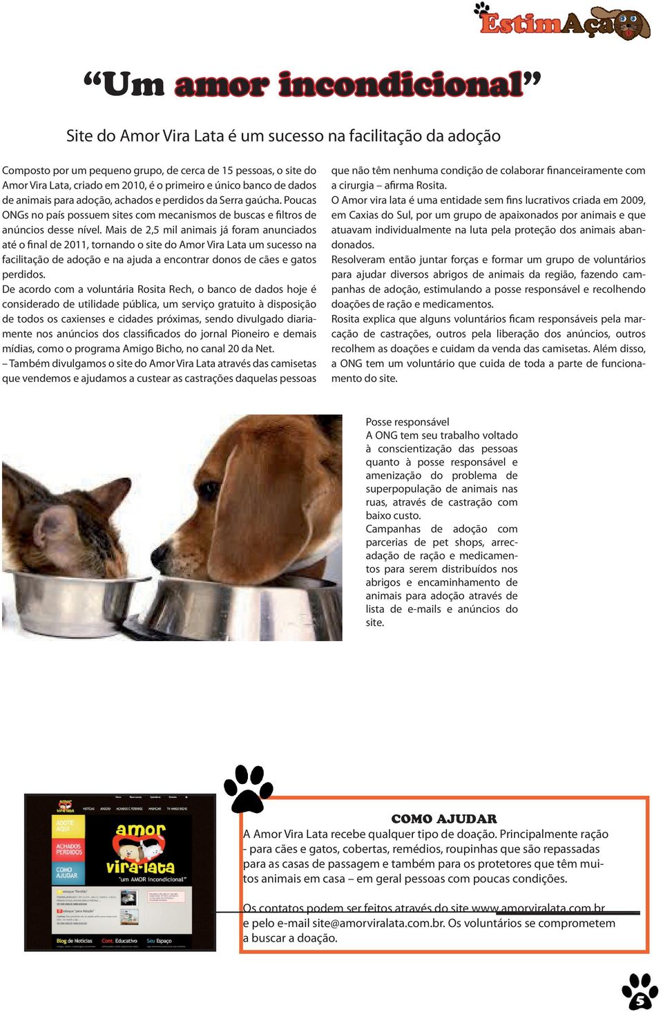 Mais de 2,5 mil animais já foram anunciados até o final de 2011, tornando o site do Amor Vira Lata um sucesso na facilitação de adoção e na ajuda a encontrar donos de cães e gatos perdidos.