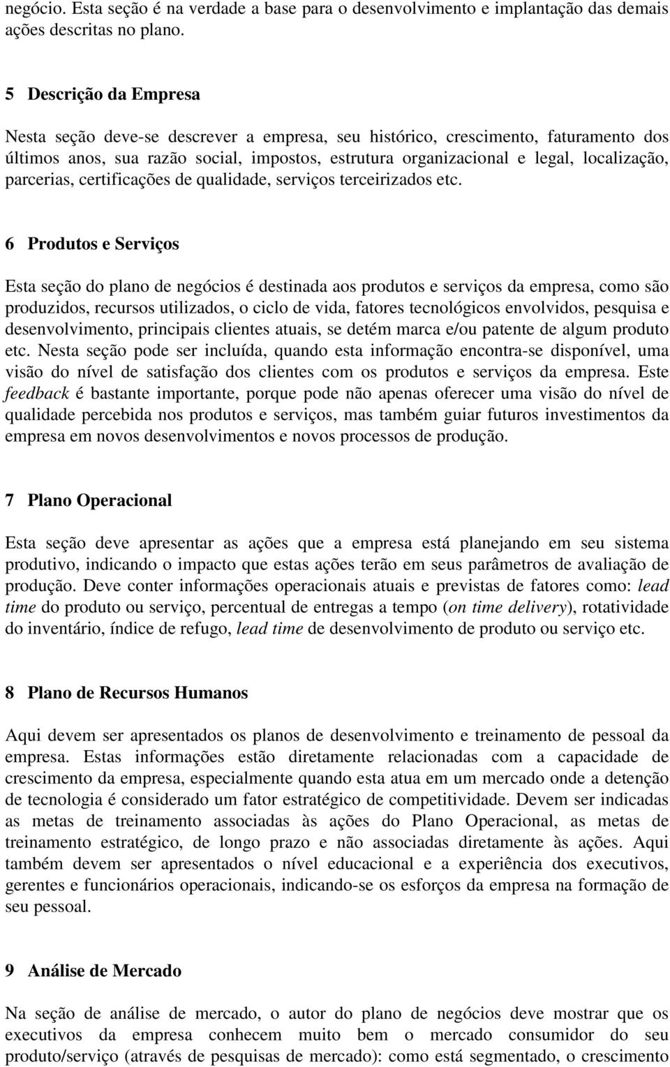 parcerias, certificações de qualidade, serviços terceirizados etc.