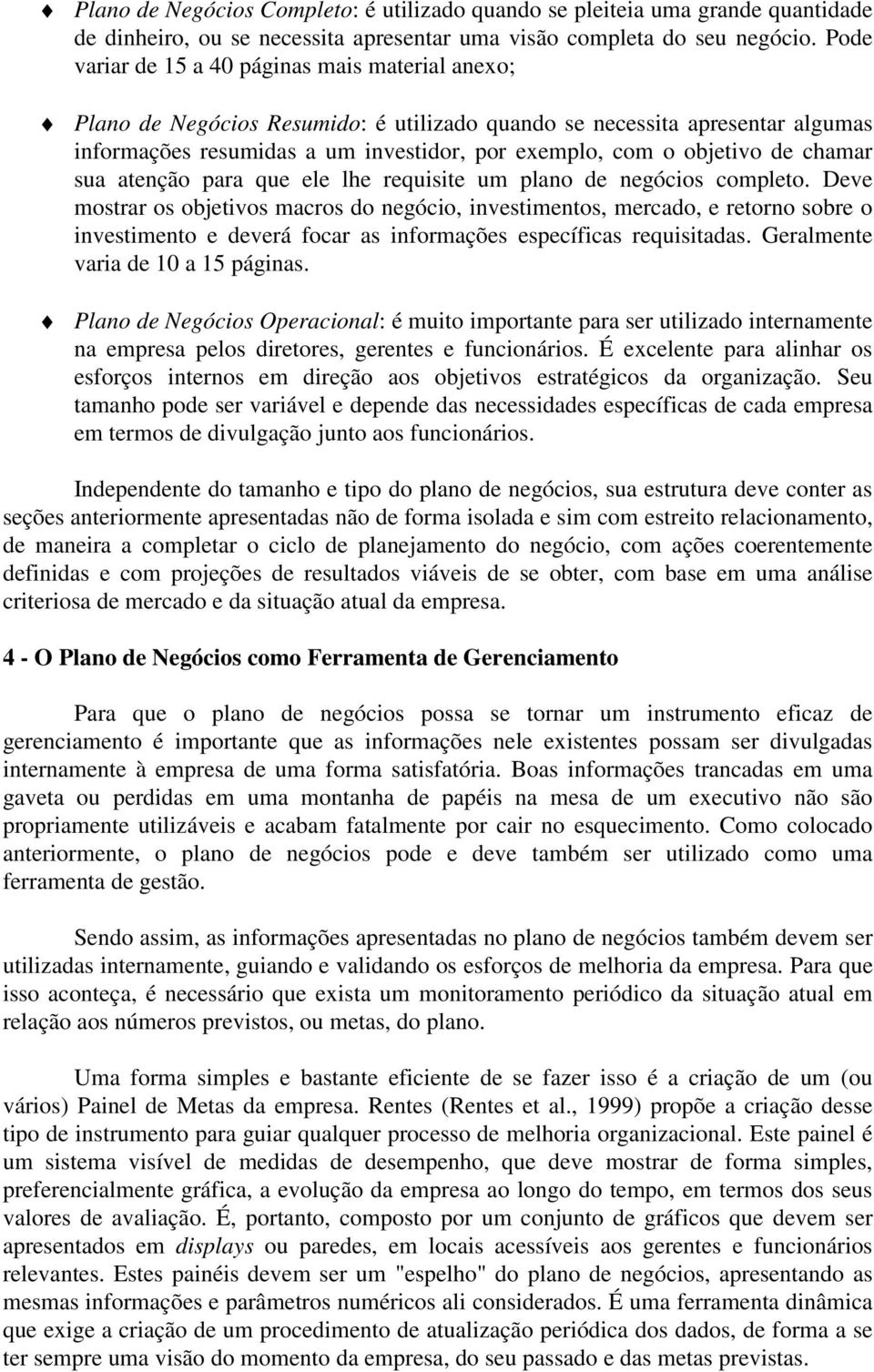 de chamar sua atenção para que ele lhe requisite um plano de negócios completo.