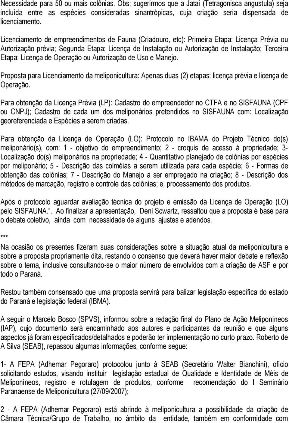 Licença de Operação ou Autorização de Uso e Manejo. Proposta para Licenciamento da meliponicultura: Apenas duas (2) etapas: licença prévia e licença de Operação.