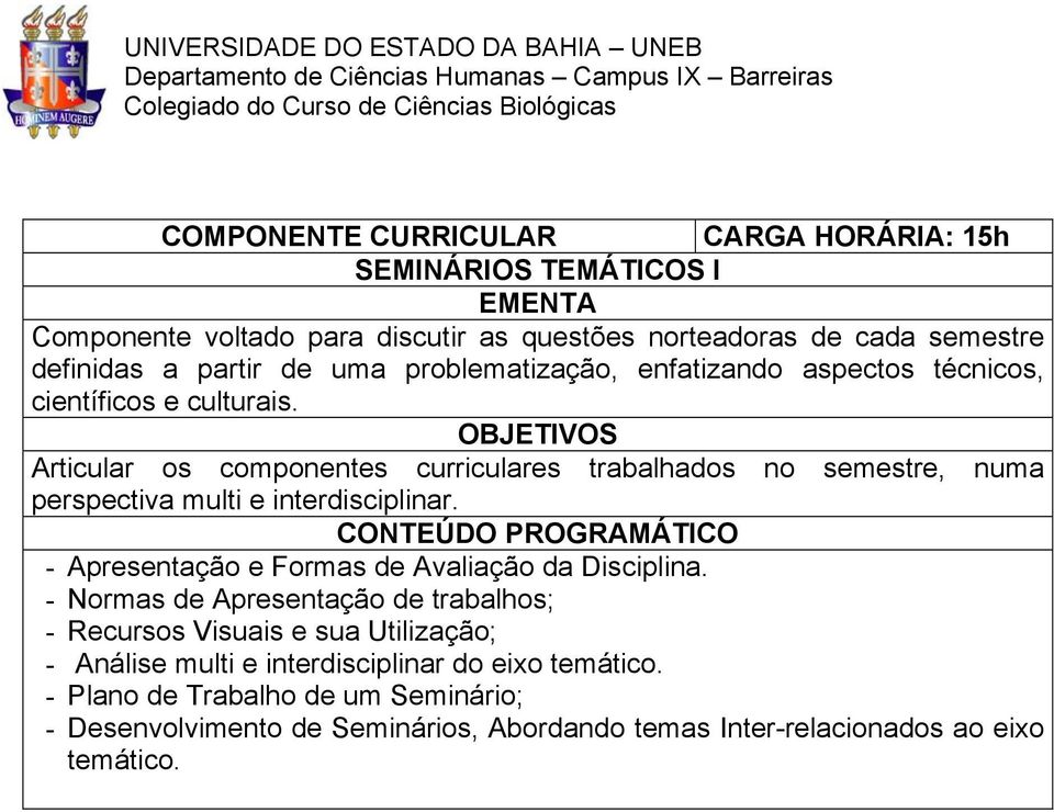 Articular os componentes curriculares trabalhados no semestre, numa perspectiva multi e interdisciplinar. - Apresentação e Formas de Avaliação da Disciplina.