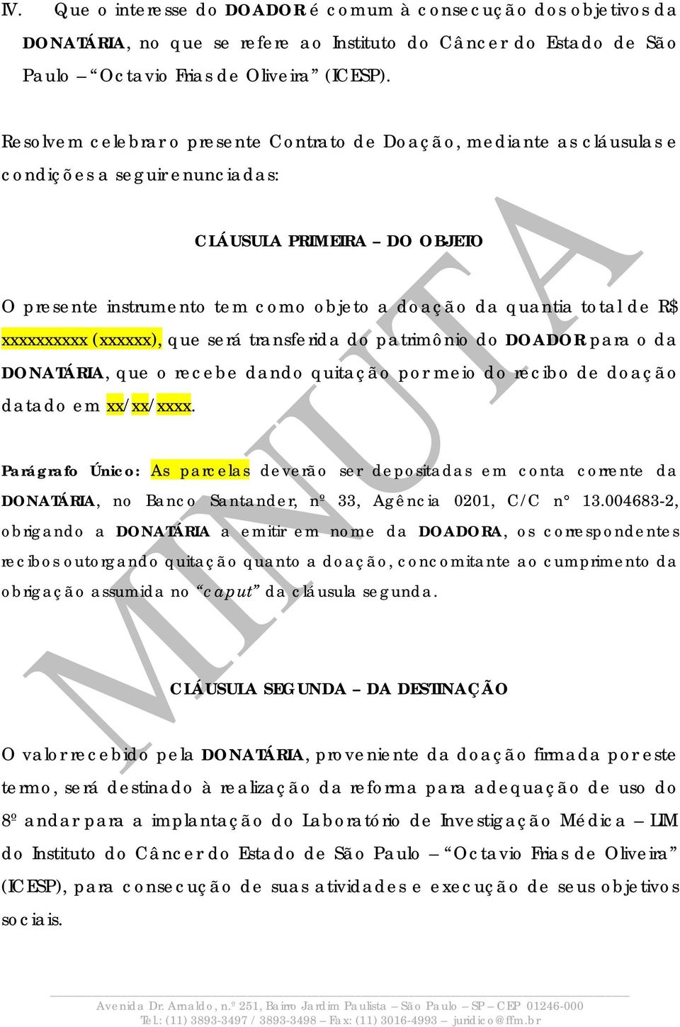 R$ xxxxxxxxxx (xxxxxx), que será transferida do patrimônio do DOADOR para o da DONATÁRIA, que o recebe dando quitação por meio do recibo de doação datado em xx/xx/xxxx.