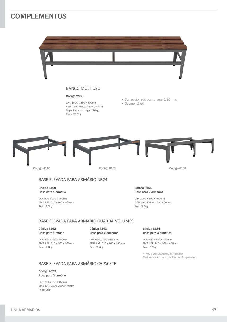 LAP: 510 x 160 x 460mm Peso: 2,5kg Código 6161 Base para 2 armários LAP: 1000 x 150 x 450mm EMB.