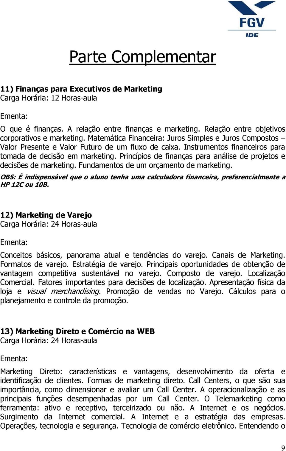 Princípios de finanças para análise de projetos e decisões de marketing. Fundamentos de um orçamento de marketing.