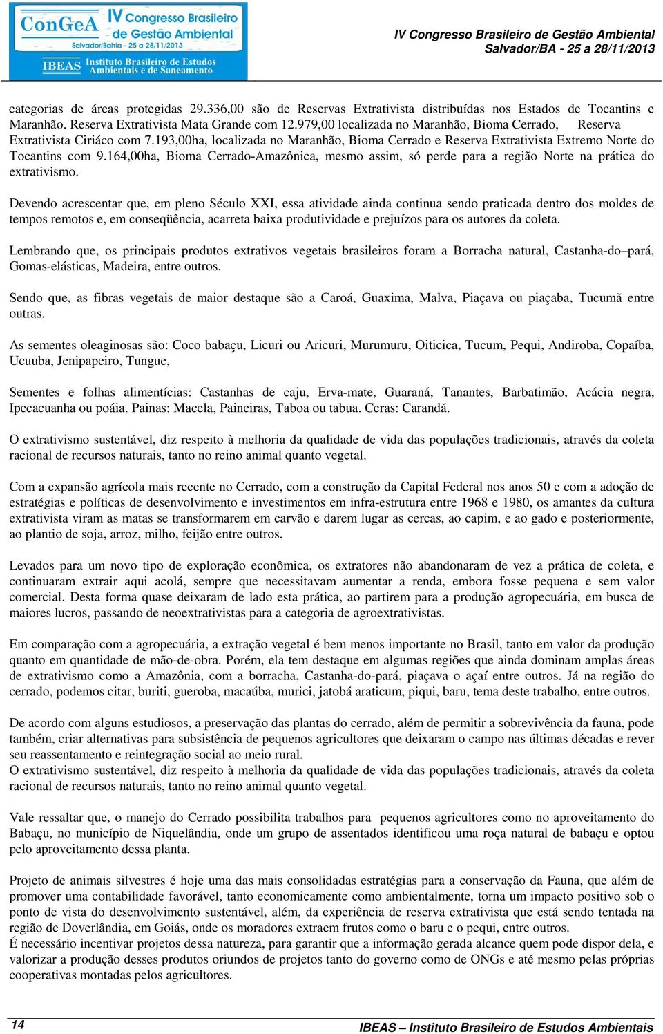 164,00ha, Bioma Cerrado-Amazônica, mesmo assim, só perde para a região Norte na prática do extrativismo.