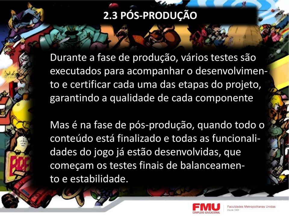 componente Mas é na fase de pós-produção, quando todo o conteúdo está finalizado e todas as