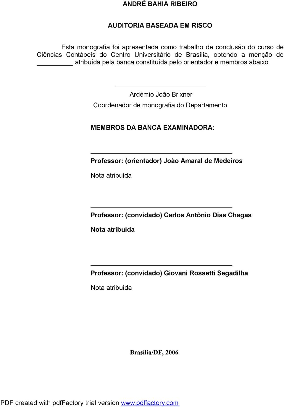 Ardêmio João Brixner Coordenador de monografia do Departamento MEMBROS DA BANCA EXAMINADORA: Professor: (orientador) João Amaral de Medeiros