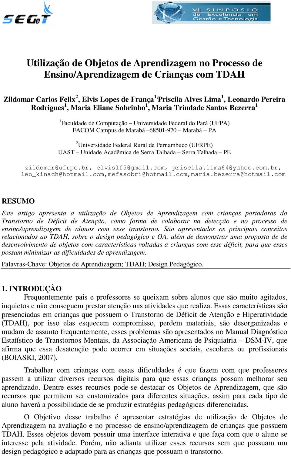 Pernambuco (UFRPE) UAST Unidade Acadêmica de Serra Talhada Serra Talhada PE zildomar@ufrpe.br, elvislf5@gmail.com, priscila.lima64@yahoo.com.br, leo_kinach@hotmail.com,mefasobri@hotmail.com,maria.