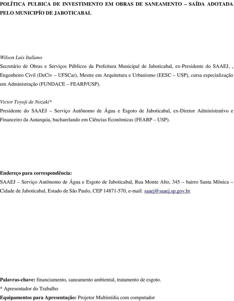 Victor Toyoji de Nozaki* Presidente do SAAEJ Serviço Autônomo de Água e Esgoto de Jaboticabal, ex-diretor Administrativo e Financeiro da Autarquia, bacharelando em Ciências Econômicas (FEARP USP).