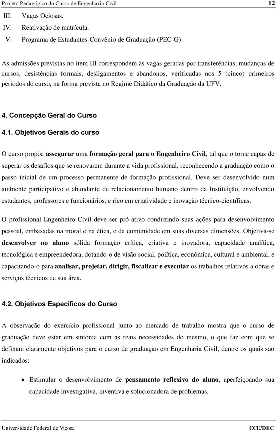 do curso, na forma prevista no Regime Didático da Graduação da UFV. 4. Concepção Geral do Curso 4.1.