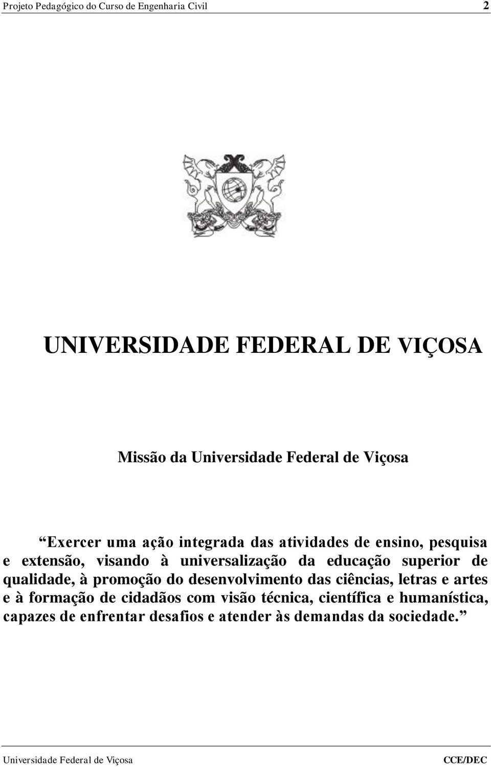 superior de qualidade, à promoção do desenvolvimento das ciências, letras e artes e à formação de