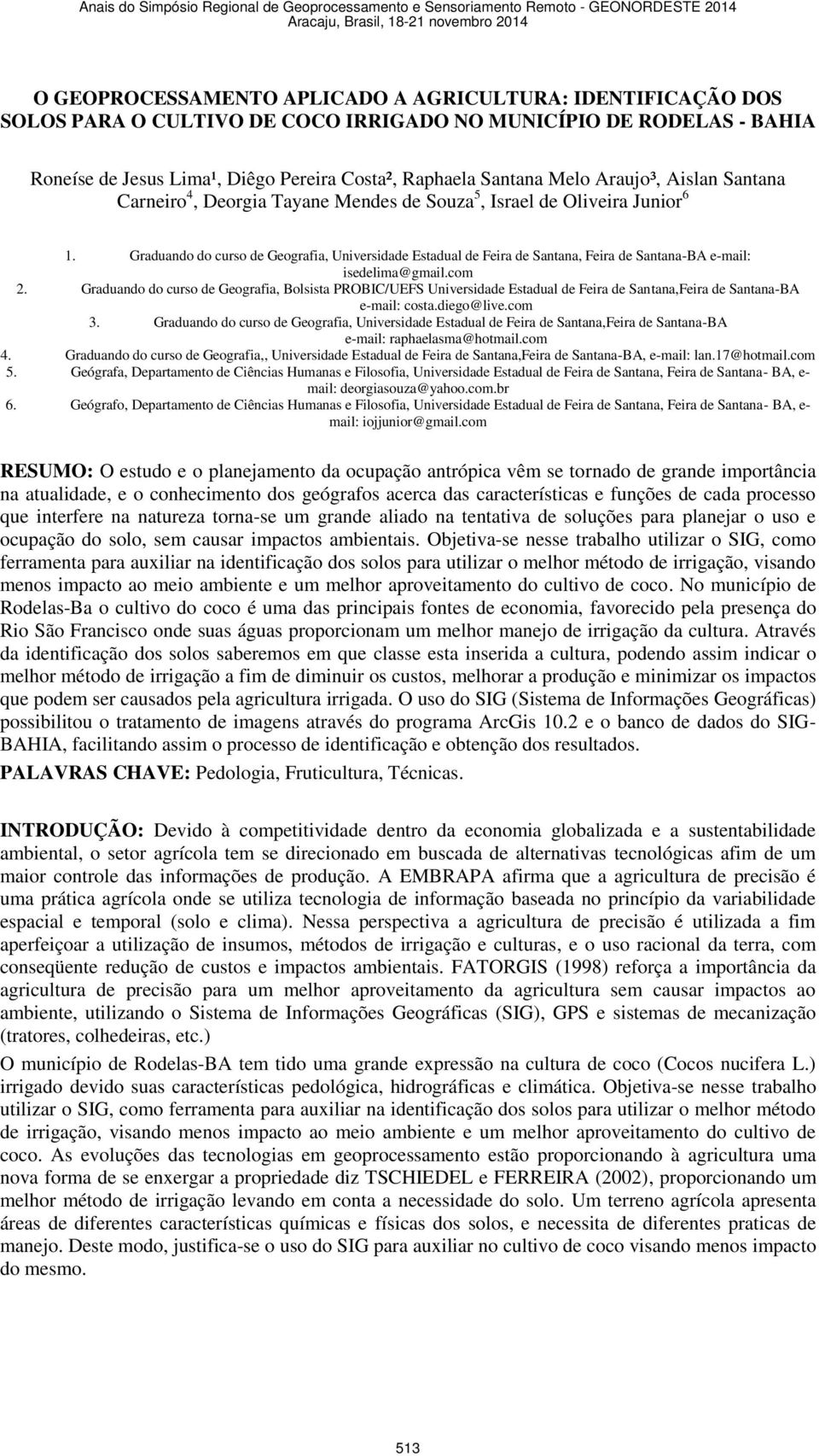 Graduando do curso de Geografia, Universidade Estadual de Feira de Santana, Feira de Santana-BA e-mail: isedelima@gmail.com 2.