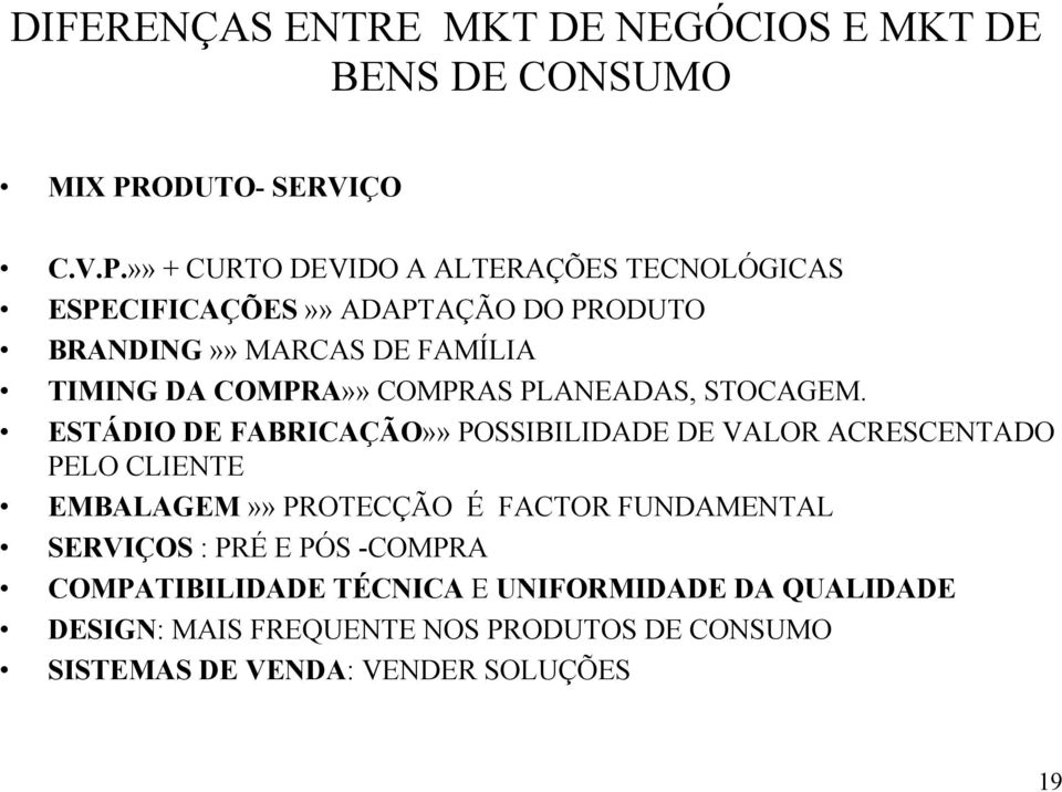 »» + CURTO DEVIDO A ALTERAÇÕES TECNOLÓGICAS ESPECIFICAÇÕES»» ADAPTAÇÃO DO PRODUTO BRANDING»» MARCAS DE FAMÍLIA TIMING DA COMPRA»»