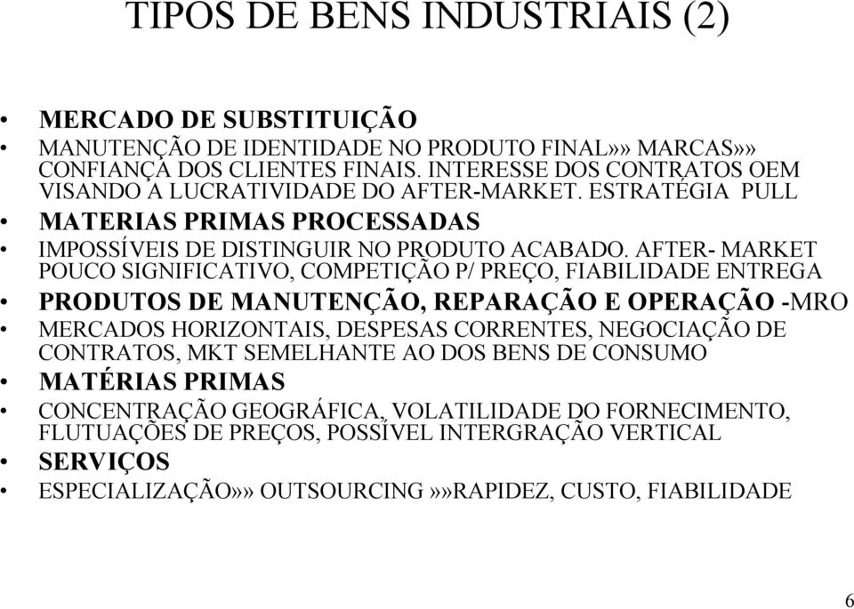 AFTER- MARKET POUCO SIGNIFICATIVO, COMPETIÇÃO P/ PREÇO, FIABILIDADE ENTREGA PRODUTOS DE MANUTENÇÃO, REPARAÇÃO E OPERAÇÃO -MRO MERCADOS HORIZONTAIS, DESPESAS CORRENTES, NEGOCIAÇÃO