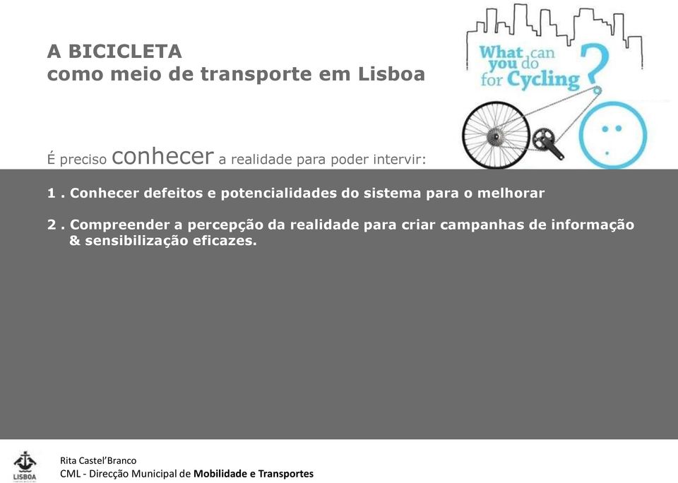 Conhecer defeitos e potencialidades do sistema para o melhorar 2.