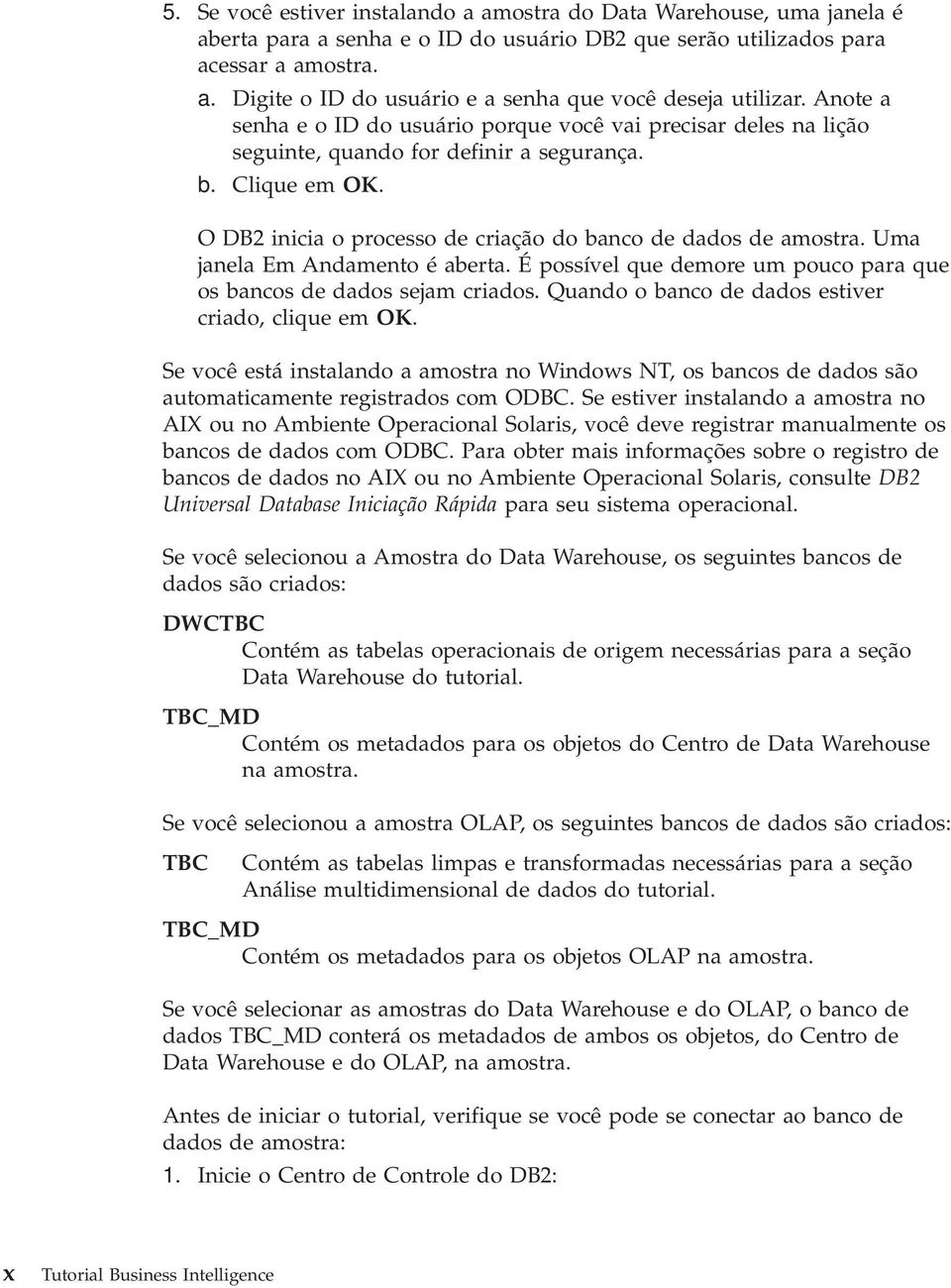 Uma janela Em Andamento é aberta. É possível que demore um pouco para que os bancos de dados sejam criados. Quando o banco de dados estiver criado, clique em OK.