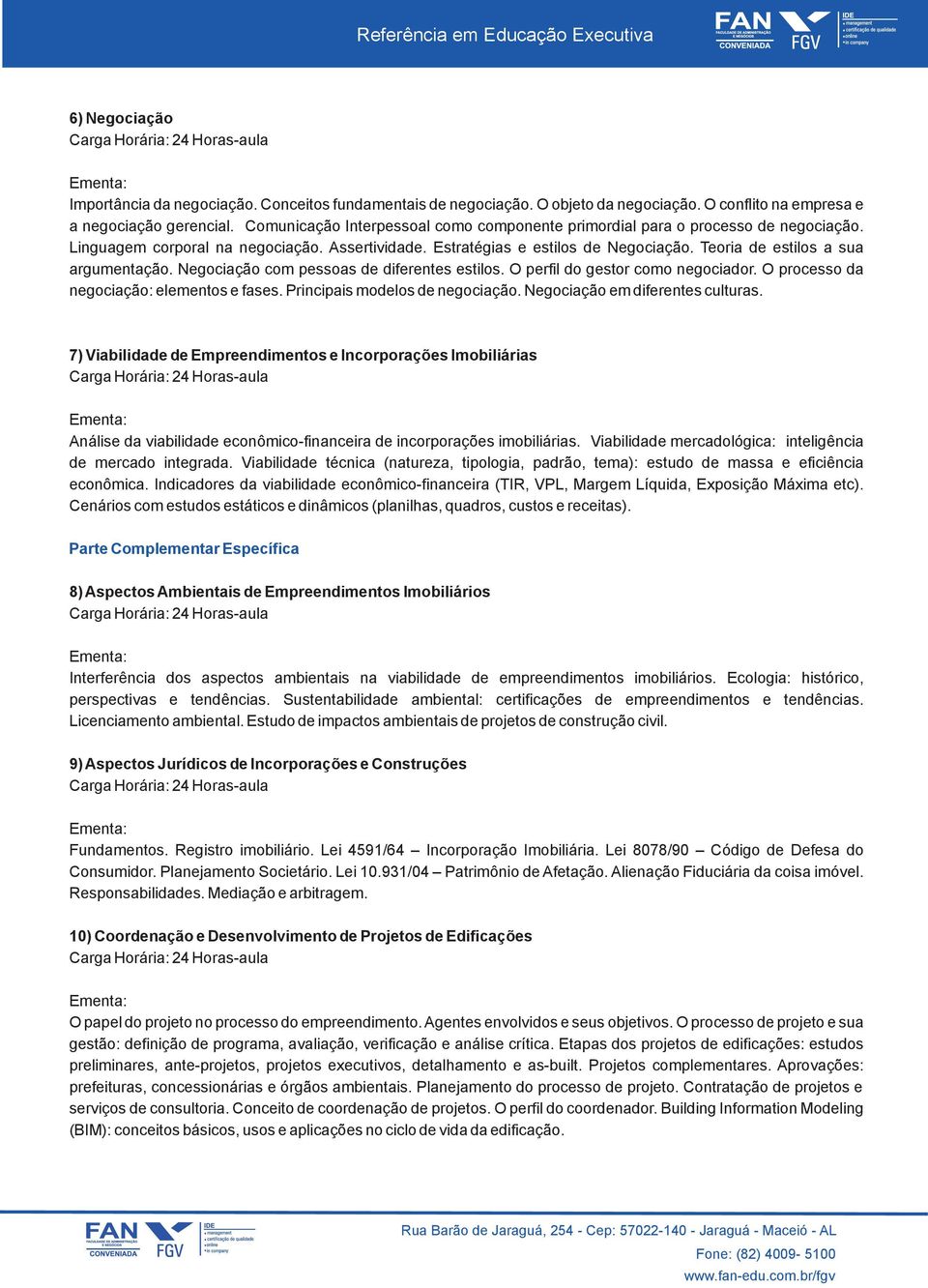 Teoria de estilos a sua argumentação. Negociação com pessoas de diferentes estilos. O perfil do gestor como negociador. O processo da negociação: elementos e fases. Principais modelos de negociação.