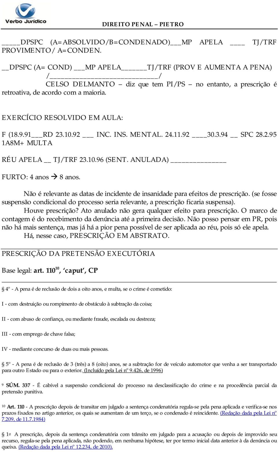 91 RD 23.10.92 INC. INS. MENTAL. 24.11.92 30.3.94 SPC 28.2.95 1A8M+ MULTA RÉU APELA TJ/TRF 23.10.96 (SENT. ANULADA) FURTO: 4 anos 8 anos.