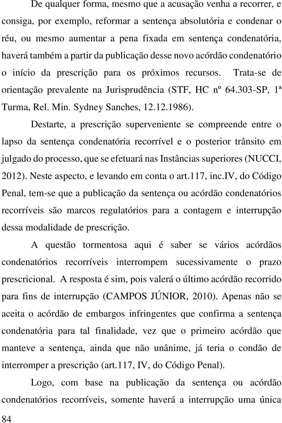 303-SP, 1ª Turma, Rel. Min. Sydney Sanches, 12.12.1986).