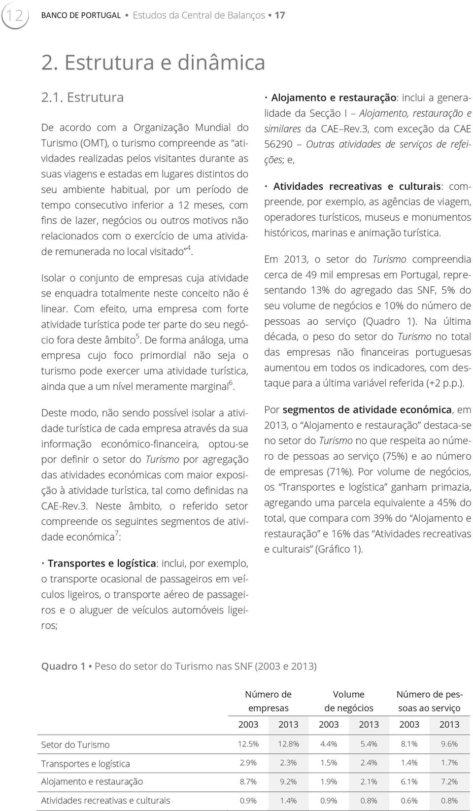 relacionados com o exercício de uma atividade remunerada no local visitado 4. Isolar o conjunto de empresas cuja atividade se enquadra totalmente neste conceito não é linear.