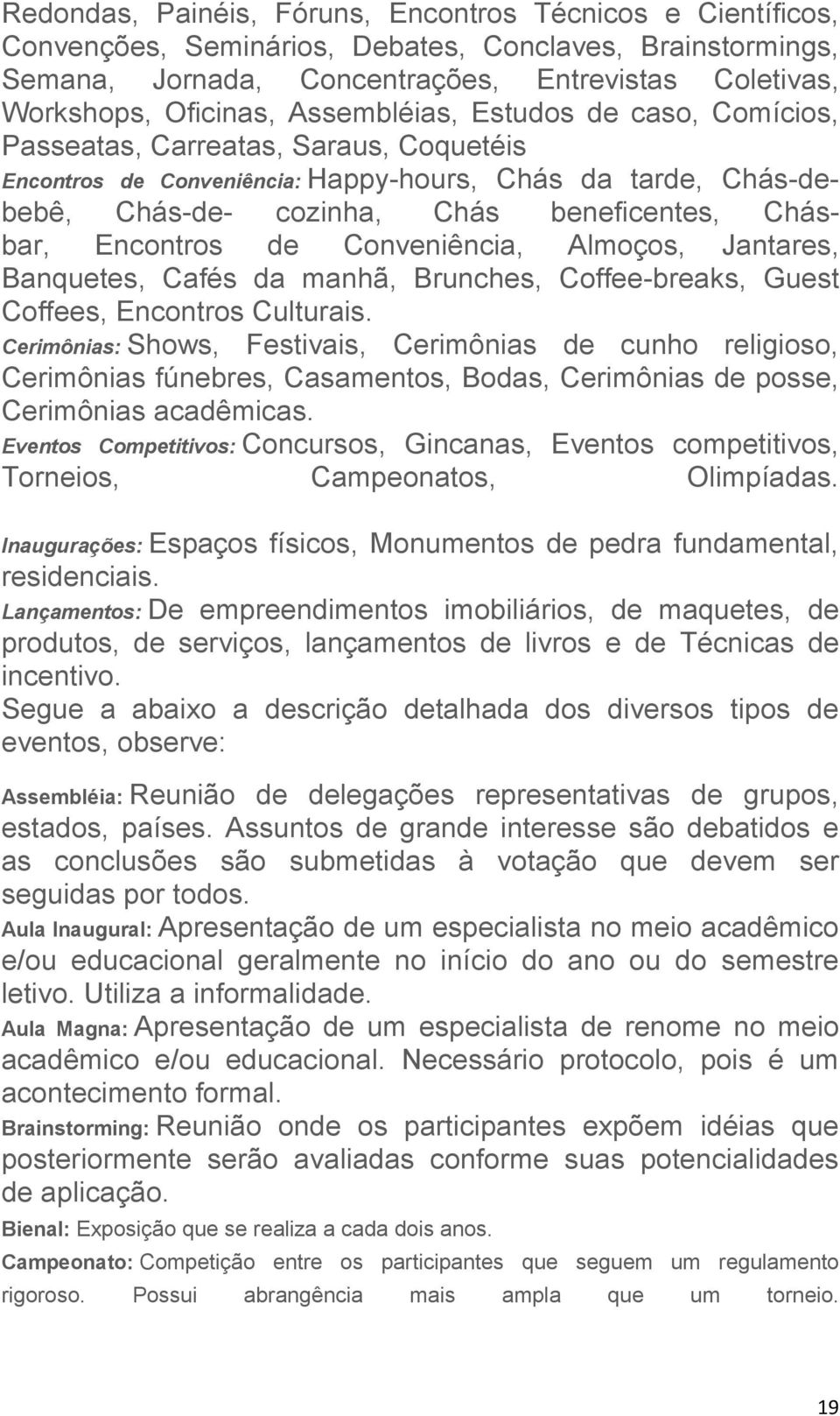 Encontros de Conveniência, Almoços, Jantares, Banquetes, Cafés da manhã, Brunches, Coffee-breaks, Guest Coffees, Encontros Culturais.