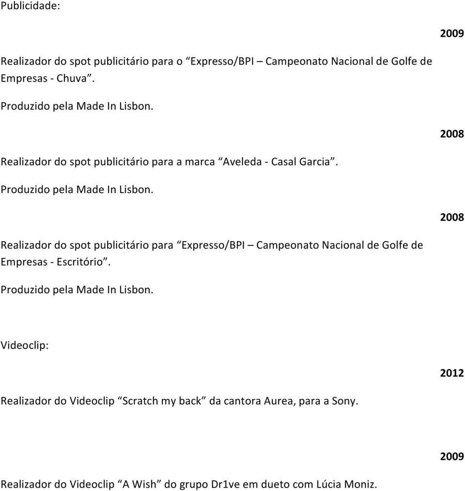 2008 Realizador do spot publicitário para Expresso/BPI Campeonato Nacional de Golfe de Empresas - Escritório.